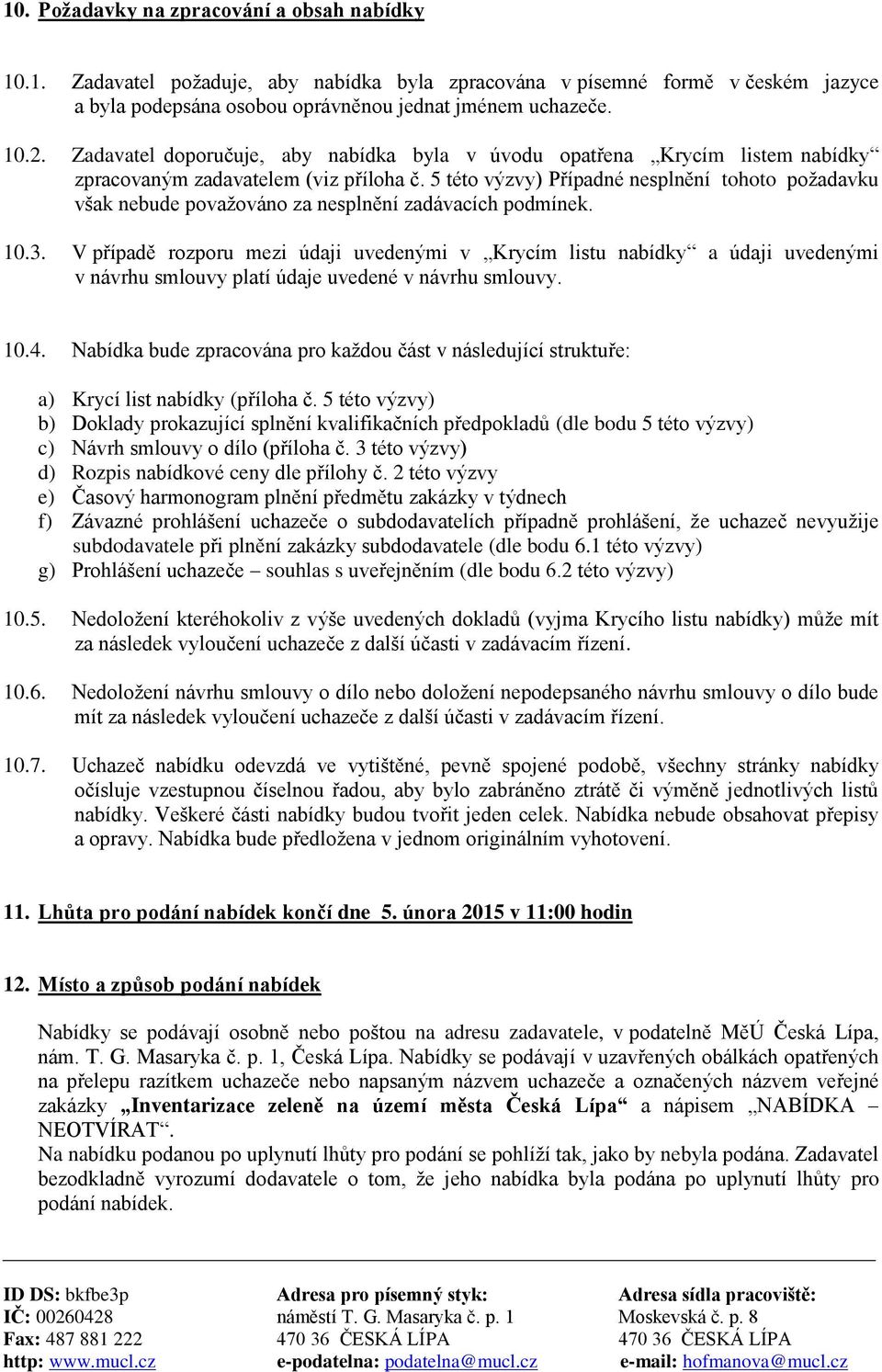 5 této výzvy) Případné nesplnění tohoto požadavku však nebude považováno za nesplnění zadávacích podmínek. 10.3.