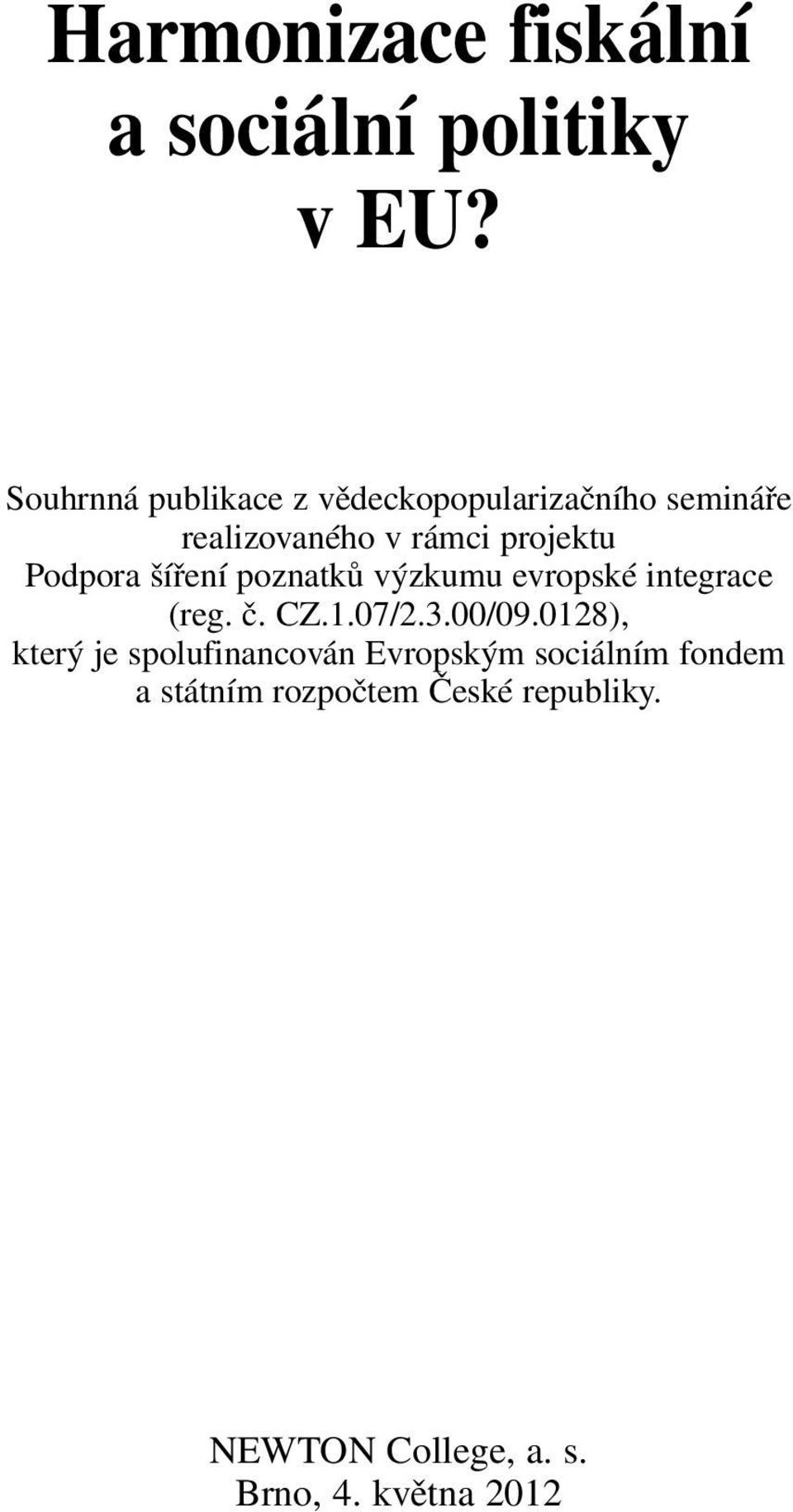 Podpora šíření poznatků výzkumu evropské integrace (reg. č. CZ.1.07/2.3.00/09.