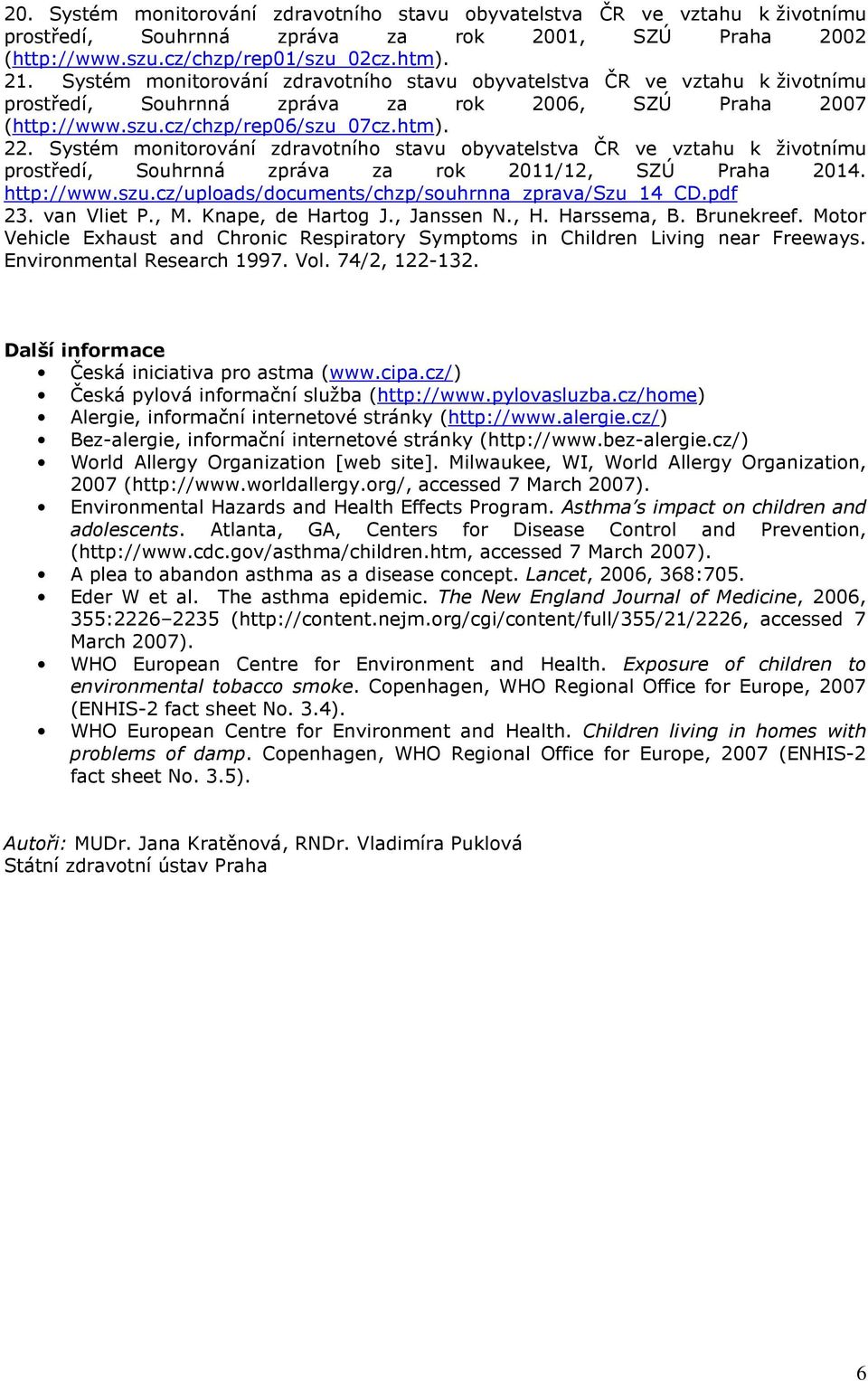 Systém monitorování zdravotního stavu obyvatelstva ČR ve vztahu k životnímu prostředí, Souhrnná zpráva za rok 2011/12, SZÚ Praha 2014. http://www.szu.