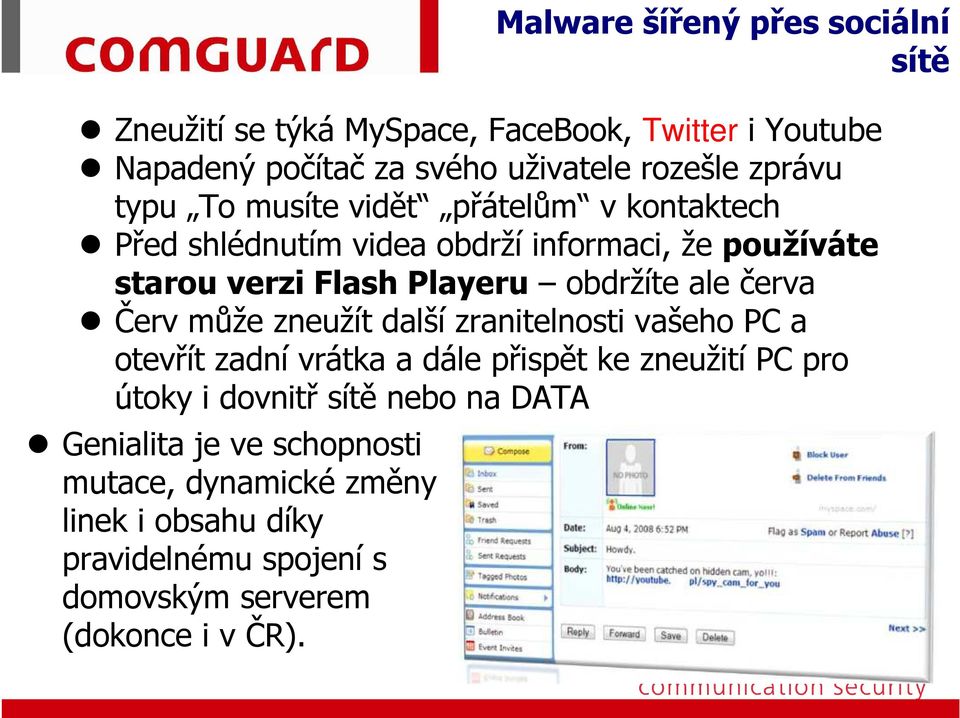 obdržíte ale červa Červ může zneužít další zranitelnosti vašeho PC a otevřít zadní vrátka a dále přispět ke zneužití PC pro útoky i