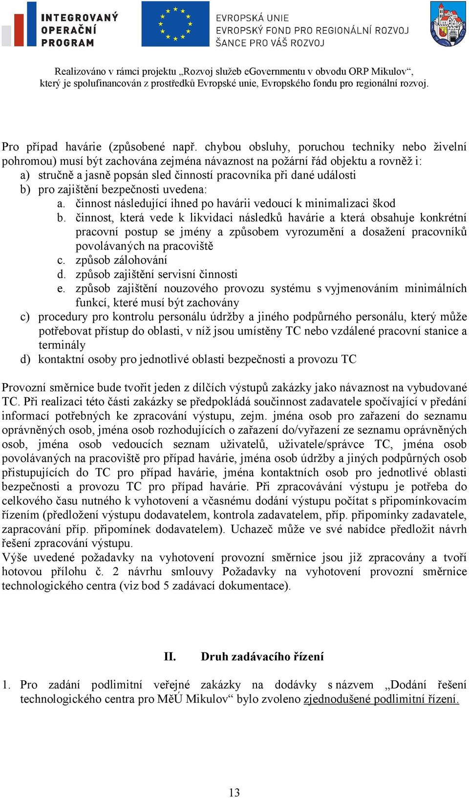 b) pro zajištění bezpečnosti uvedena: a. činnost následující ihned po havárii vedoucí k minimalizaci škod b.