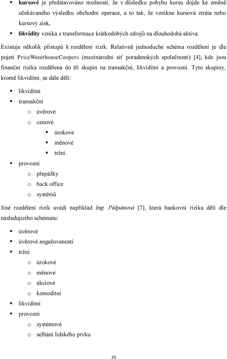 Relatvně ednoduché schéma rozdělení e dle poetí PrceWaterhouseCoopers (meznárodní síť poradenských společností) [4], kde sou fnanční rzka rozdělena do tří skupn na transakční, lkvdtní a provozní.