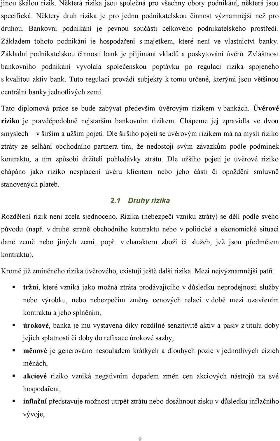 Základní podnkatelskou čnností bank e přímání vkladů a poskytování úvěrů. Zvláštnost bankovního podnkání vyvolala společenskou poptávku po regulac rzka spoeného s kvaltou aktv bank.