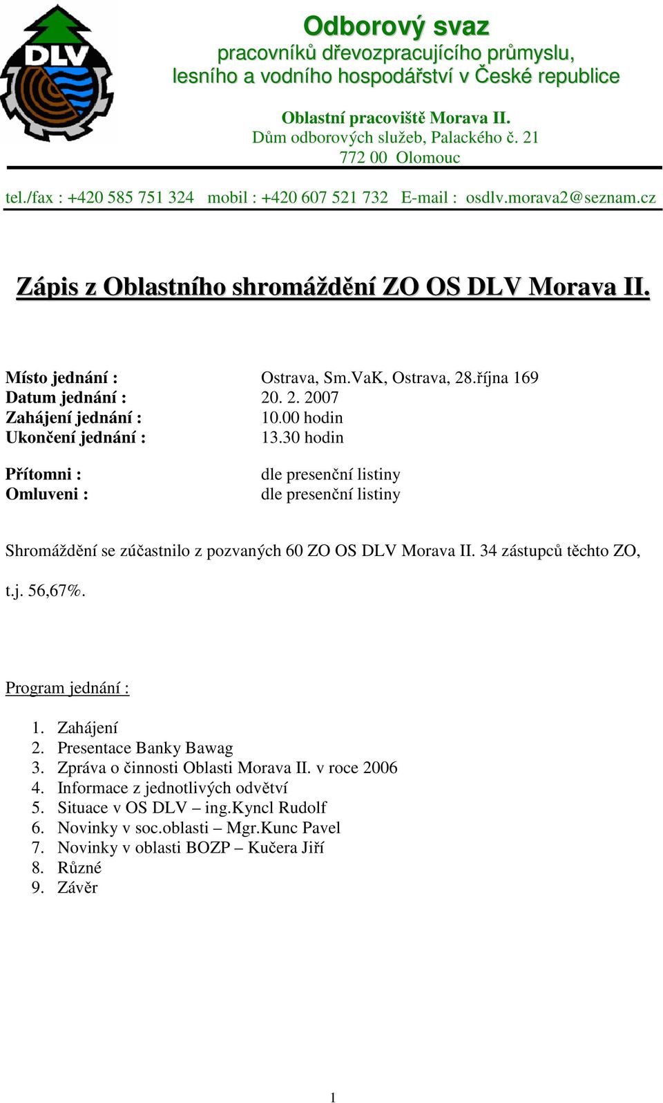 října 169 Datum jednání : 20. 2. 2007 Zahájení jednání : 10.00 hodin Ukončení jednání : 13.