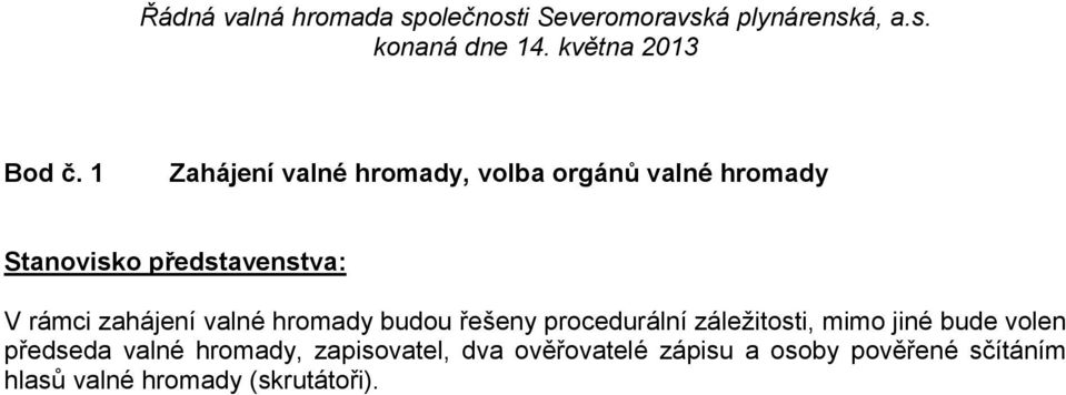 představenstva: V rámci zahájení valné hromady budou řešeny procedurální