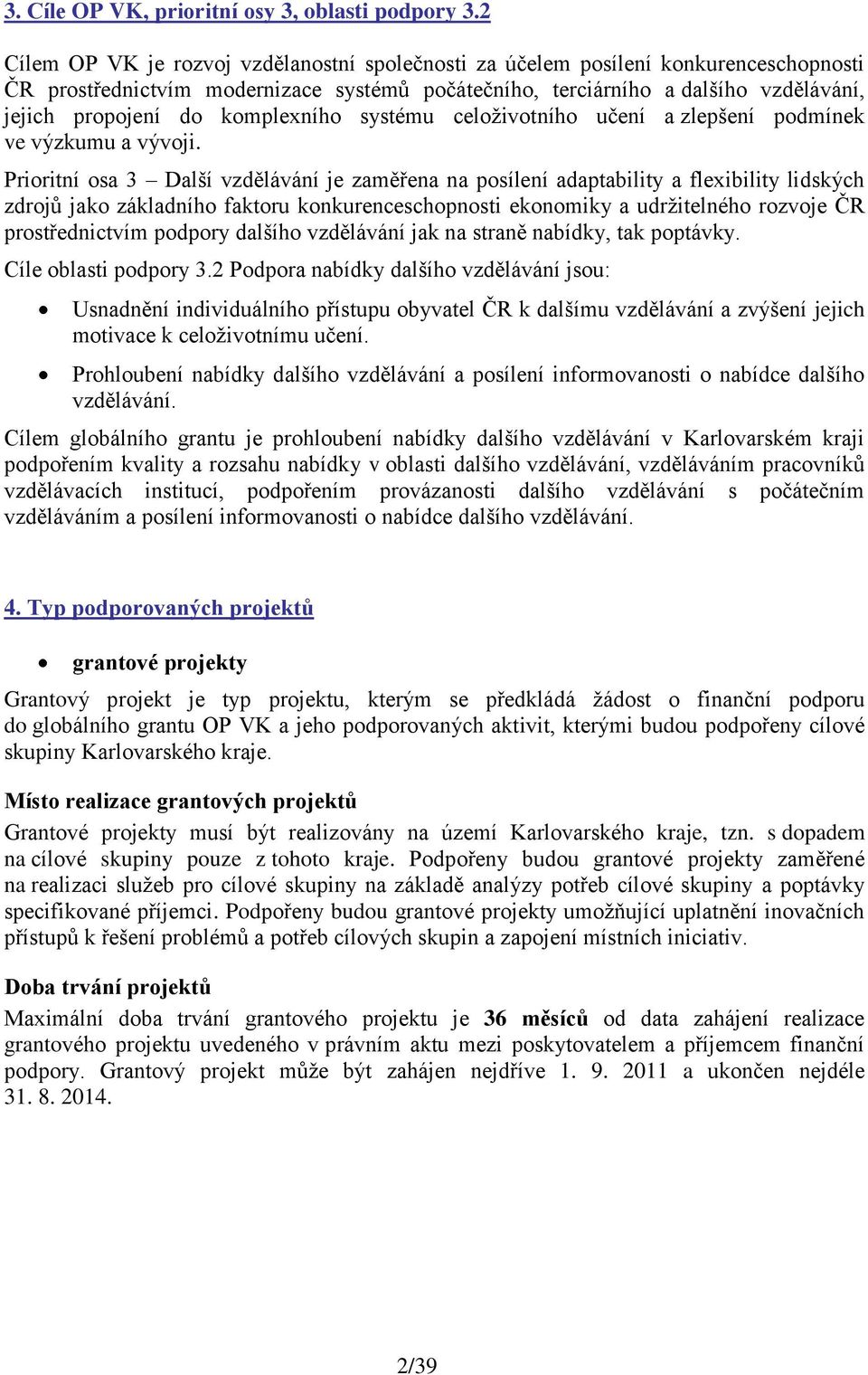 komplexního systému celoţivotního učení a zlepšení podmínek ve výzkumu a vývoji.