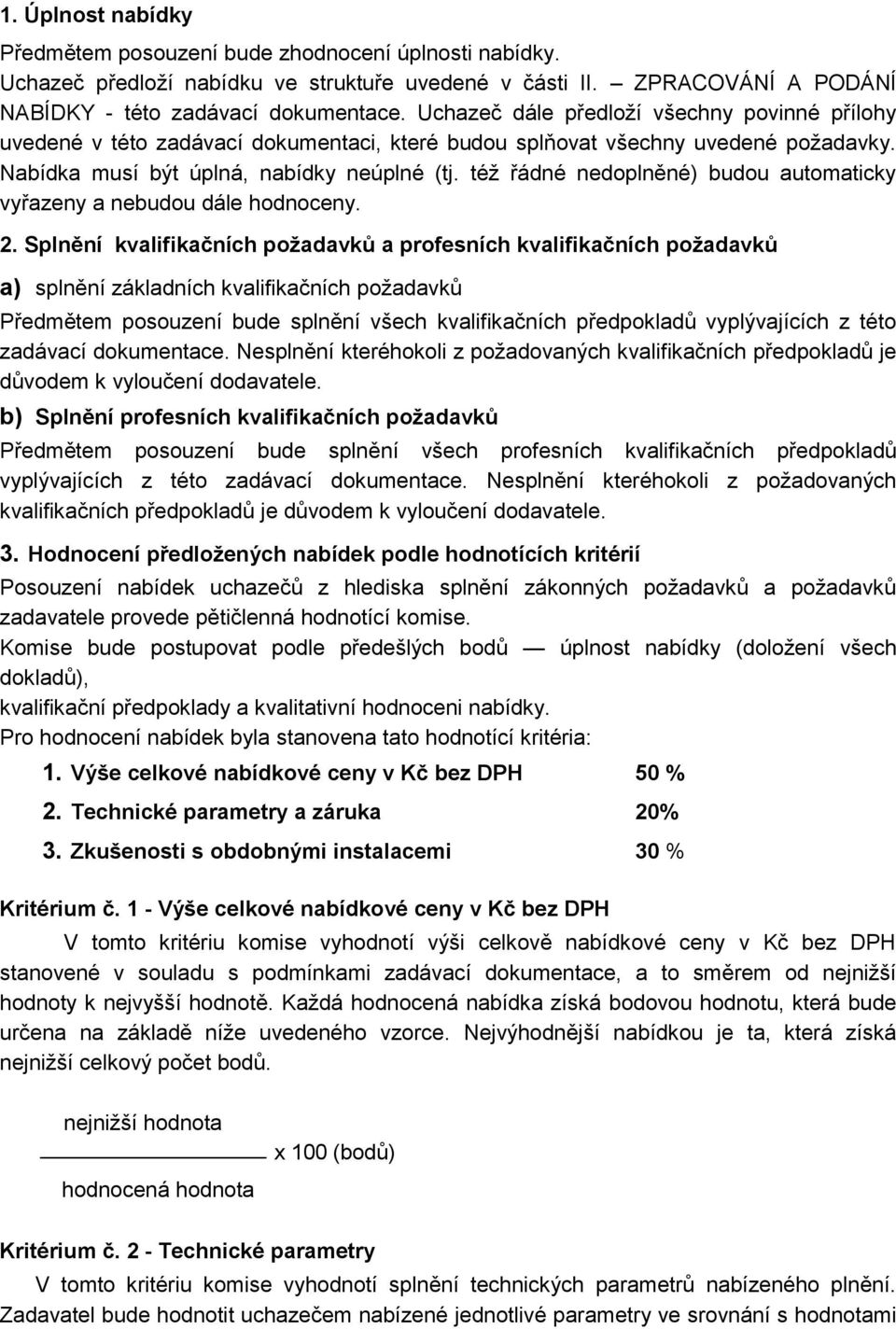 též řádné nedoplněné) budou automaticky vyřazeny a nebudou dále hodnoceny. 2.