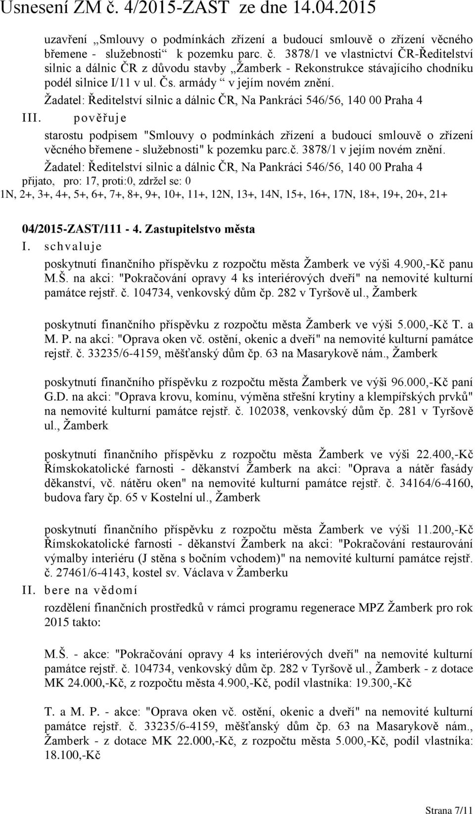 Žadatel: Ředitelství silnic a dálnic ČR, Na Pankráci 546/56, 140 00 Praha 4 III.