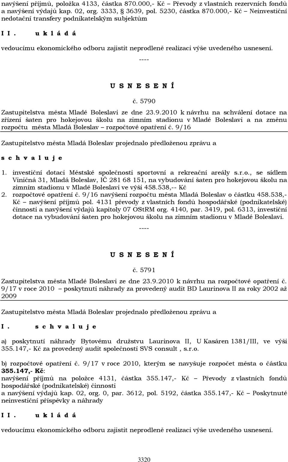 5790 Zastupitelstva města Mladé Boleslavi ze dne 23.9.2010 k návrhu na schválení dotace na zřízení šaten pro hokejovou školu na zimním stadionu v Mladé Boleslavi a na změnu rozpočtu města Mladá Boleslav rozpočtové opatření č.