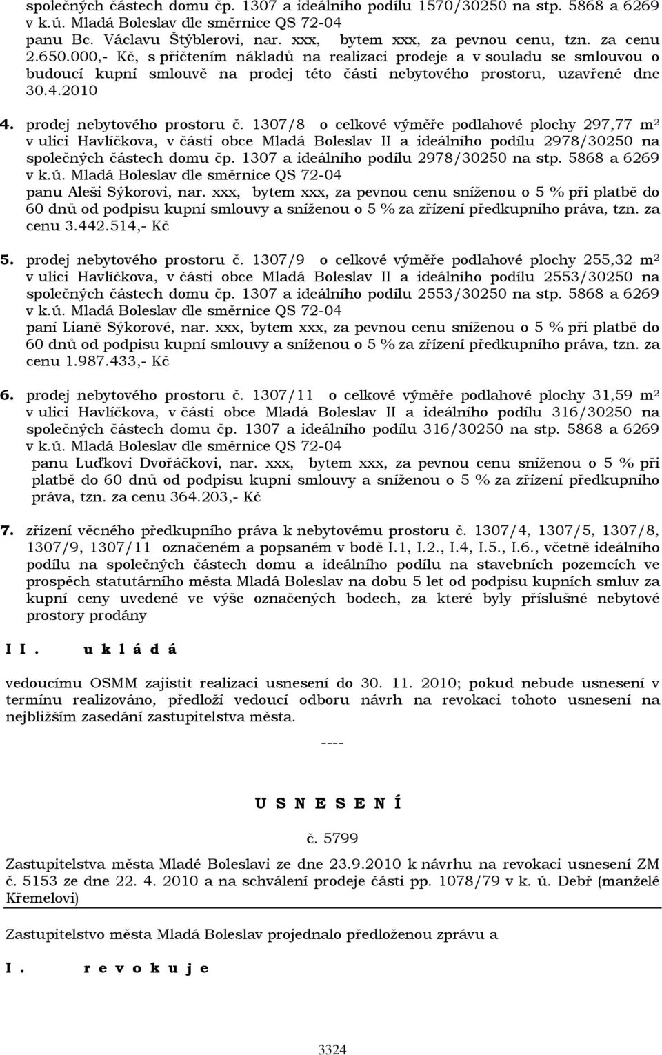 prodej nebytového prostoru č. 1307/8 o celkové výměře podlahové plochy 297,77 m 2 v ulici Havlíčkova, v části obce Mladá Boleslav II a ideálního podílu 2978/30250 na společných částech domu čp.