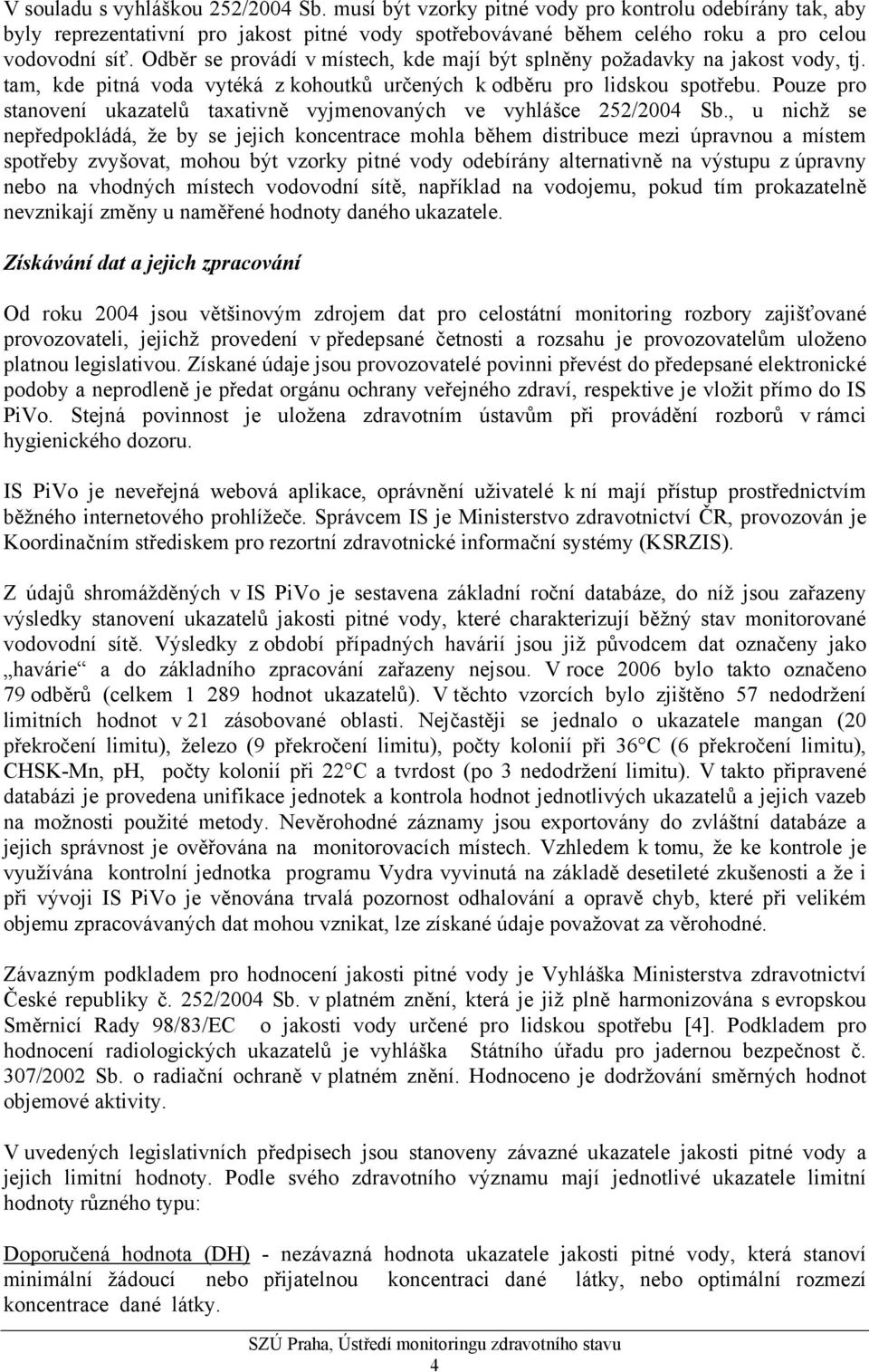 Pouze pro stanovení ukazatelů taxativně vyjmenovaných ve vyhlášce 252/2004 Sb.