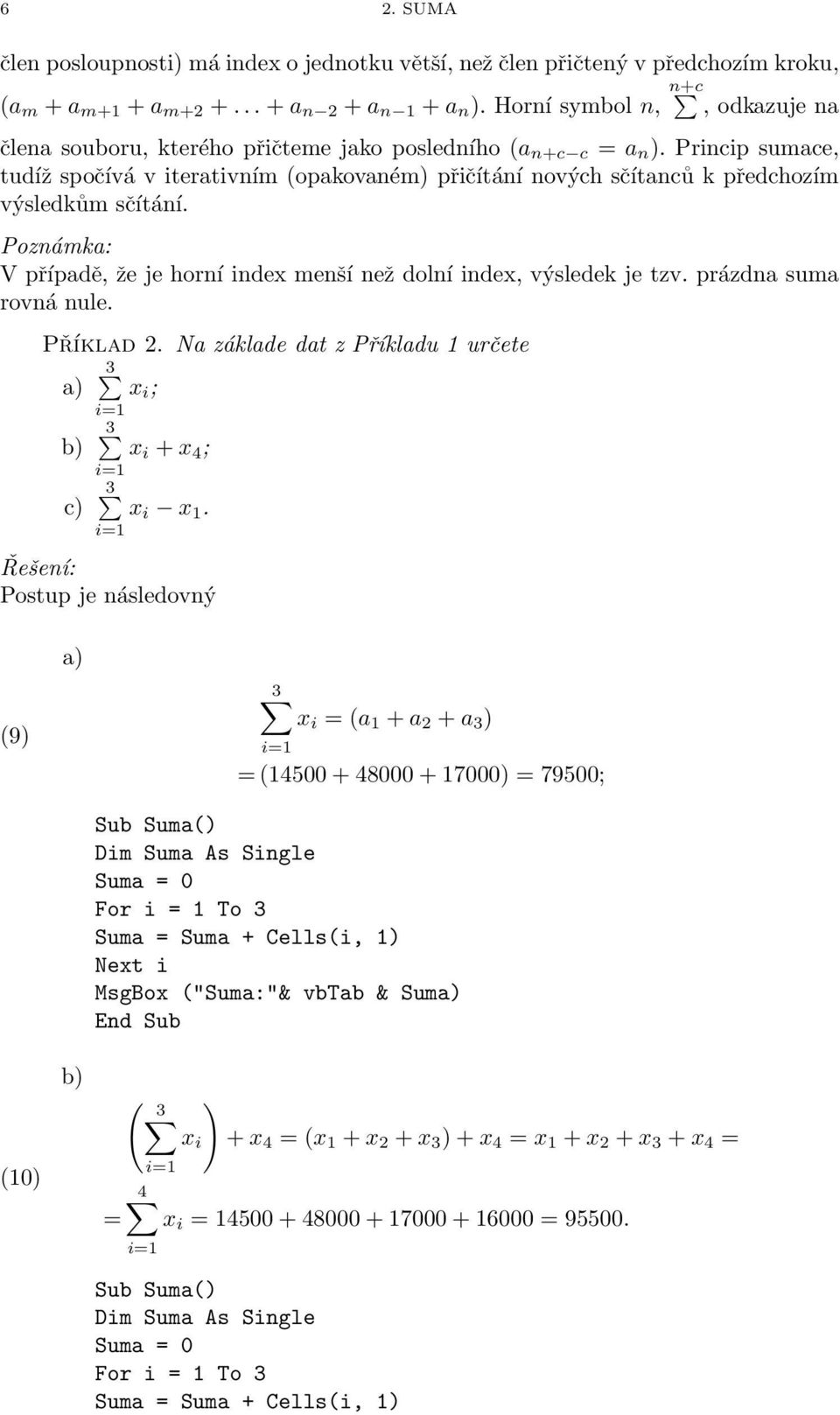 prázda suma rová ule Příklad 2 Na základe dat z Příkladu 1 určete 3 a) x i ; b) c) 3 x i + x 4 ; 3 x i x 1 Řešeí: Postup je ásledový (9) (10) a) b) 3 x i (a 1 + a 2 + a 3 ) (14500 + 48000 + 17000)