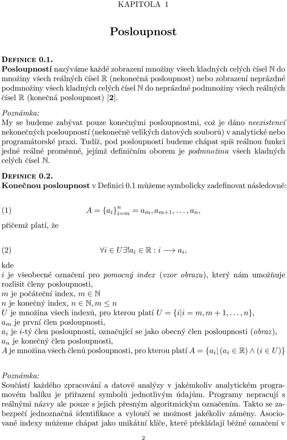 datových souborů) v aalytické ebo programátorské praxi Tudíž, pod posloupostí budeme chápat spíš reálou fukci jedé reálé proměé, jejímž defiičím oborem je podmožia všech kladých celých čísel N