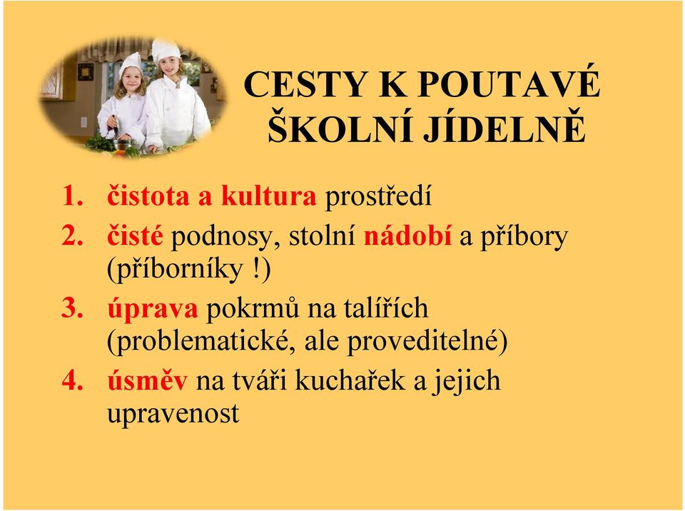 čisté podnosy, stolní nádobí a příbory (příborníky!) 3.