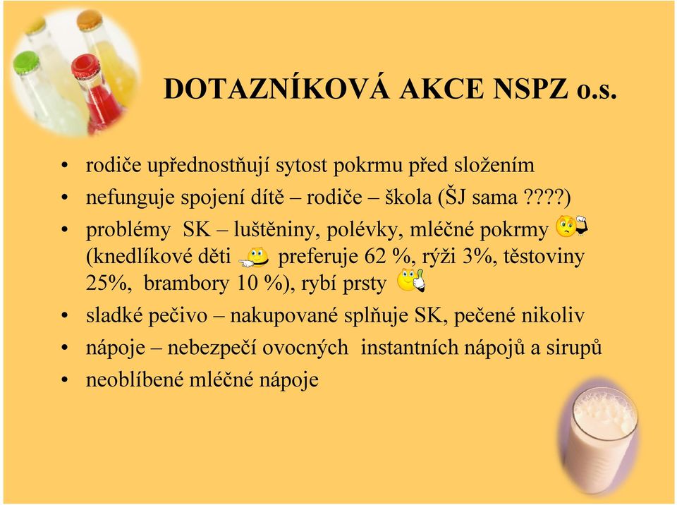 ???) problémy SK luštěniny, polévky, mléčné pokrmy (knedlíkové děti - preferuje 62 %, rýži 3%,