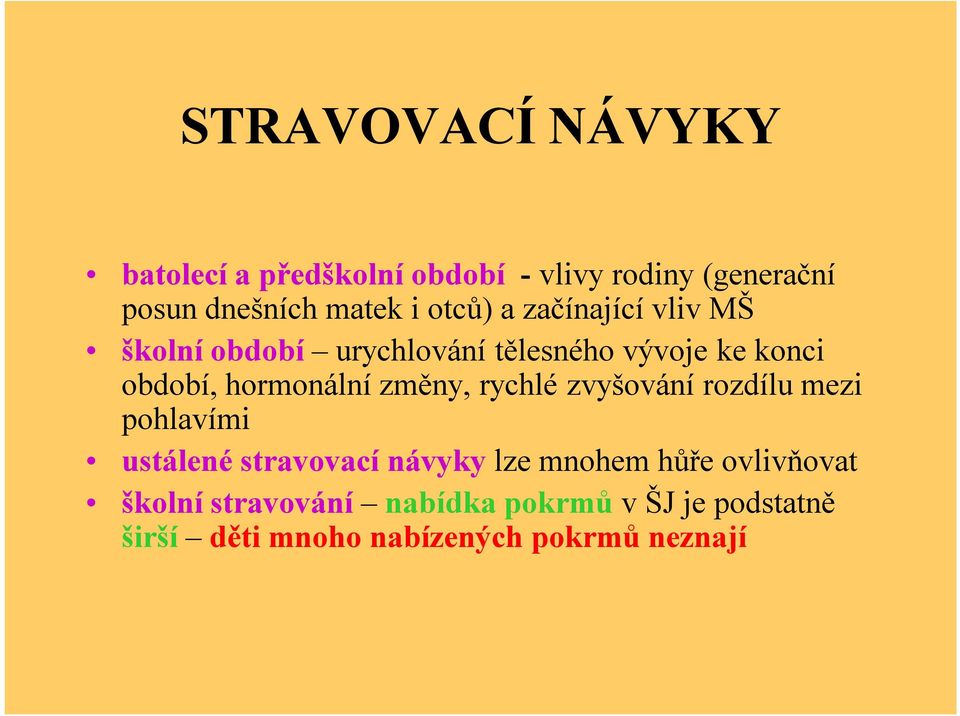 hormonální změny, rychlé zvyšování rozdílu mezi pohlavími ustálené stravovací návyky lze mnohem