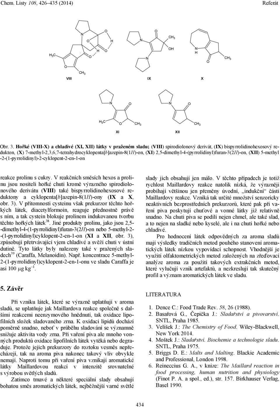 ořké (VIII-X) a chladivé (XI, XII) látky v praženém sladu; (VIII) spirodiolonový derivát, (IX) bispyrrolidinohexosový redukton, (X) 7-methyl-2,3,6,7-tetrahydrocyklopenta[b]azepin-8(1)-on, (XI)