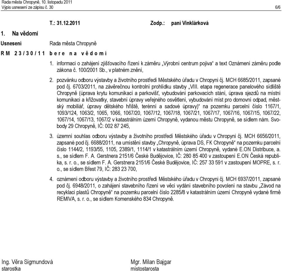 pozvánku odboru výstavby a životního prostředí Městského úřadu v Chropyni čj. MCH 6685/2011, zapsané pod čj. 6703/2011, na závěrečnou kontrolní prohlídku stavby VIII.