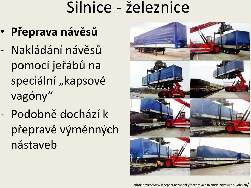 výměnných nástaveb Silnice - železnice Zdroj: