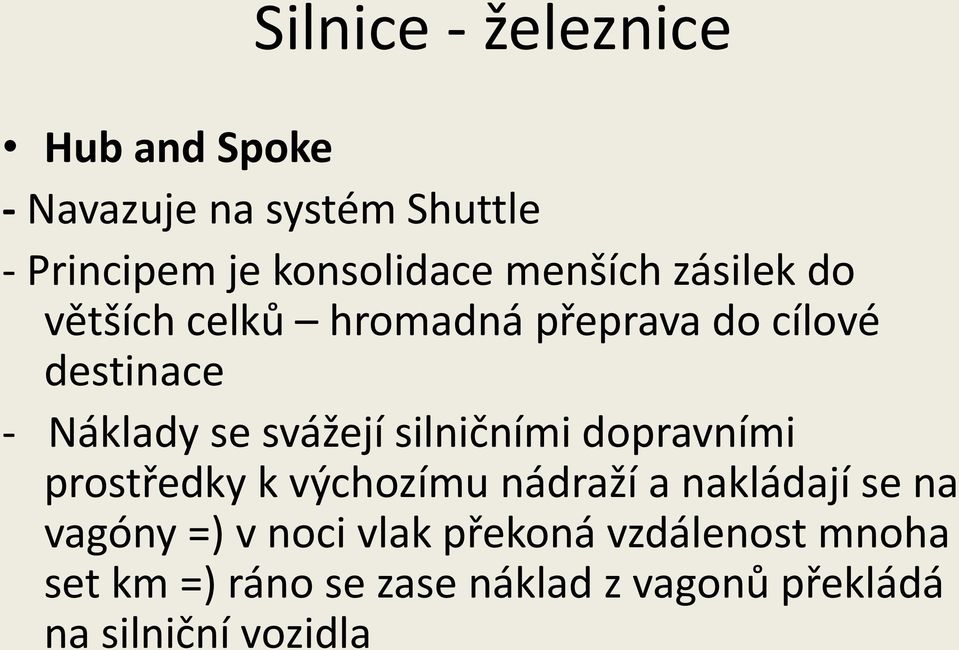 silničními dopravními prostředky k výchozímu nádraží a nakládají se na vagóny =) v noci