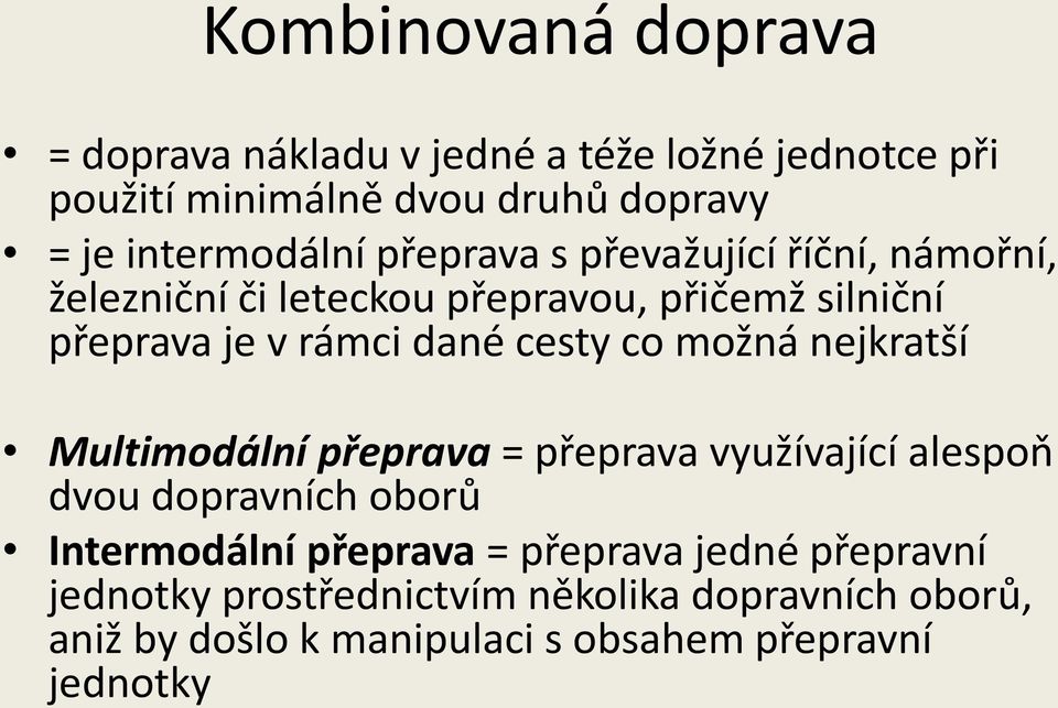 dané cesty co možná nejkratší Multimodální přeprava = přeprava využívající alespoň dvou dopravních oborů Intermodální