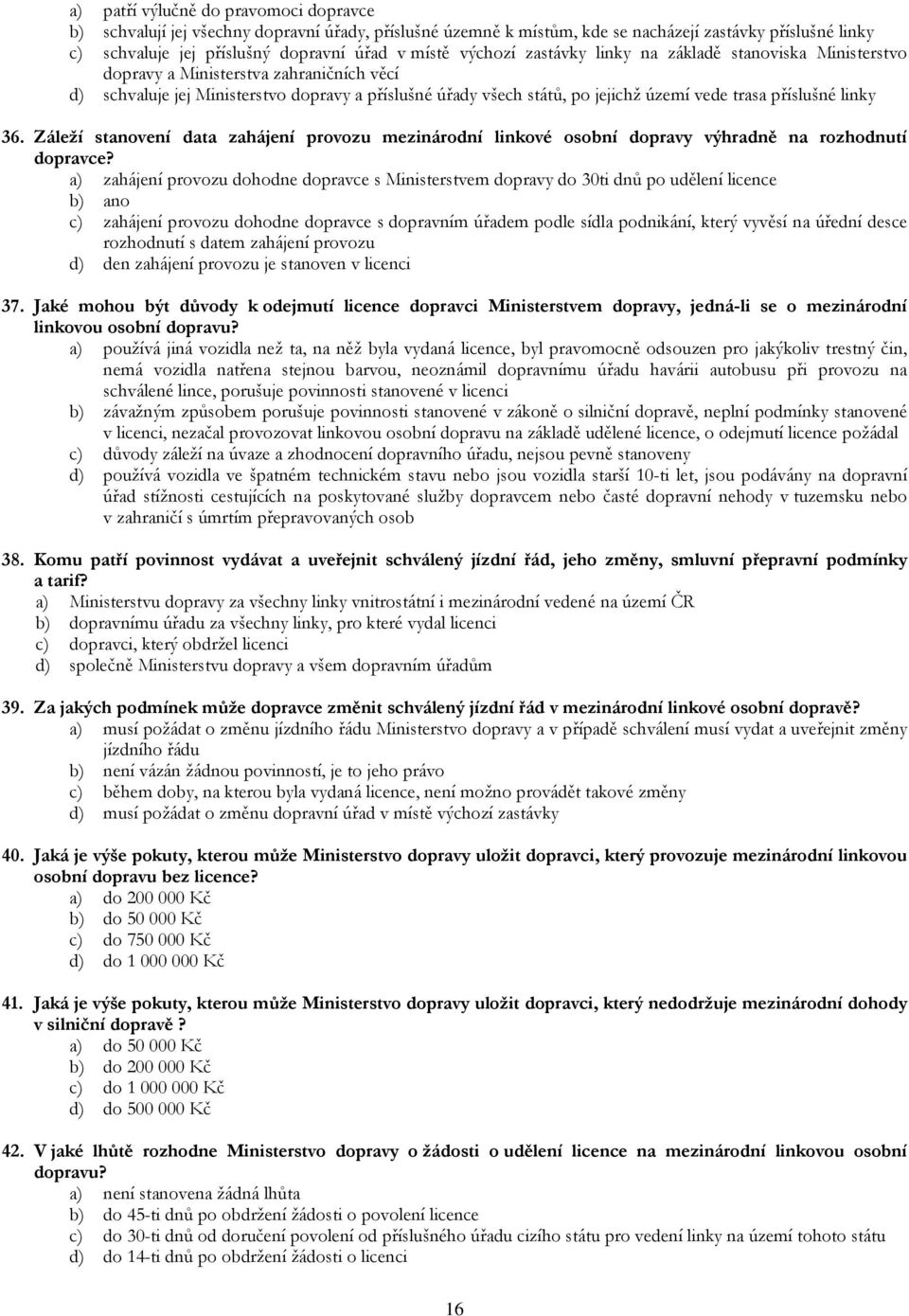 příslušné linky 36. Záleží stanovení data zahájení provozu mezinárodní linkové osobní dopravy výhradně na rozhodnutí dopravce?