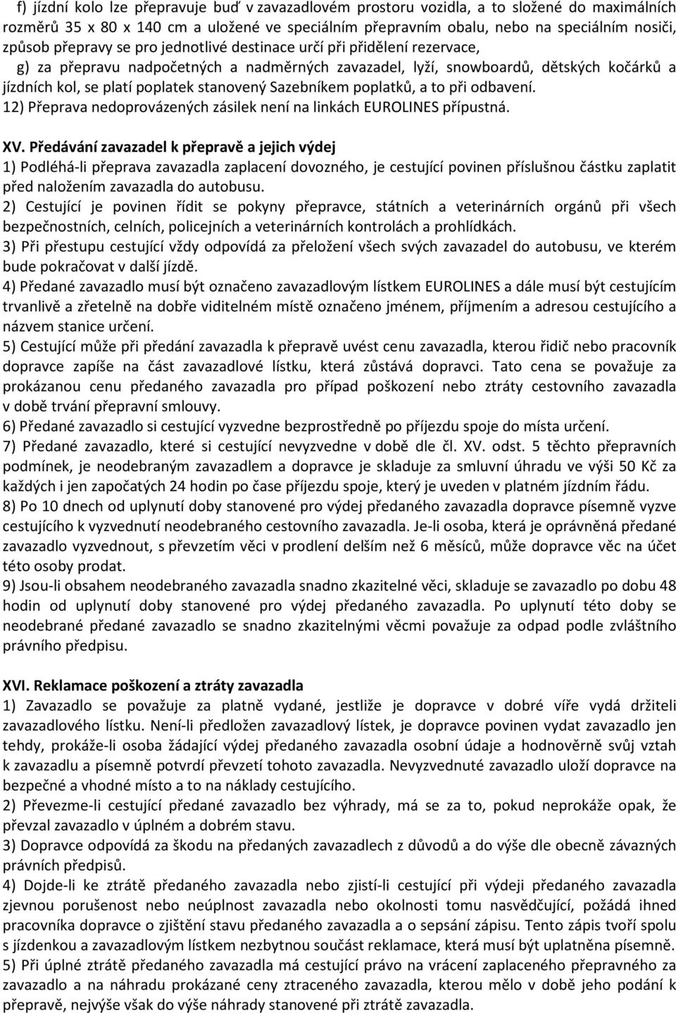 Sazebníkem poplatků, a to při odbavení. 12) Přeprava nedoprovázených zásilek není na linkách EUROLINES přípustná. XV.