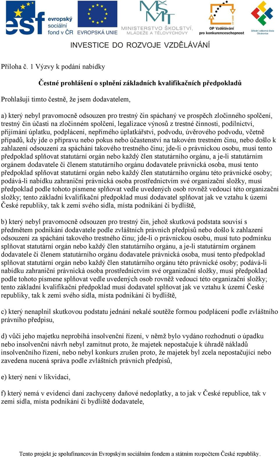 prospěch zločinného spolčení, trestný čin účasti na zločinném spolčení, legalizace výnosů z trestné činnosti, podílnictví, přijímání úplatku, podplácení, nepřímého úplatkářství, podvodu, úvěrového