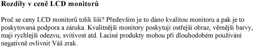 KvalitnějšÅ monitory poskytujå ostřejšå obraz, věrnějšå barvy, majå rychlejšå