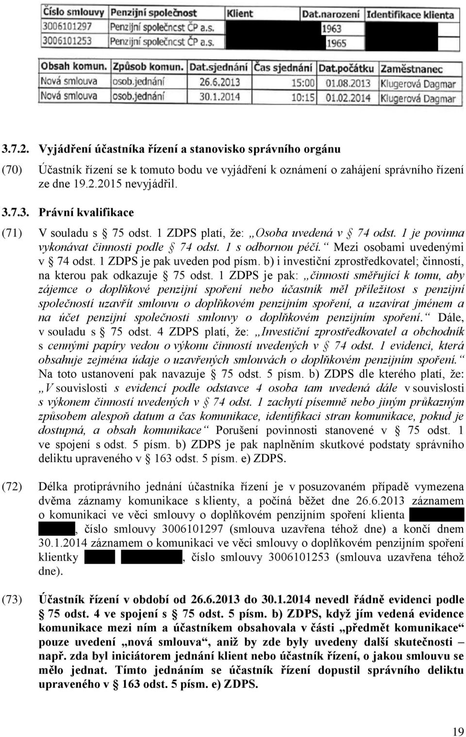 b) i investiční zprostředkovatel; činností, na kterou pak odkazuje 75 odst.