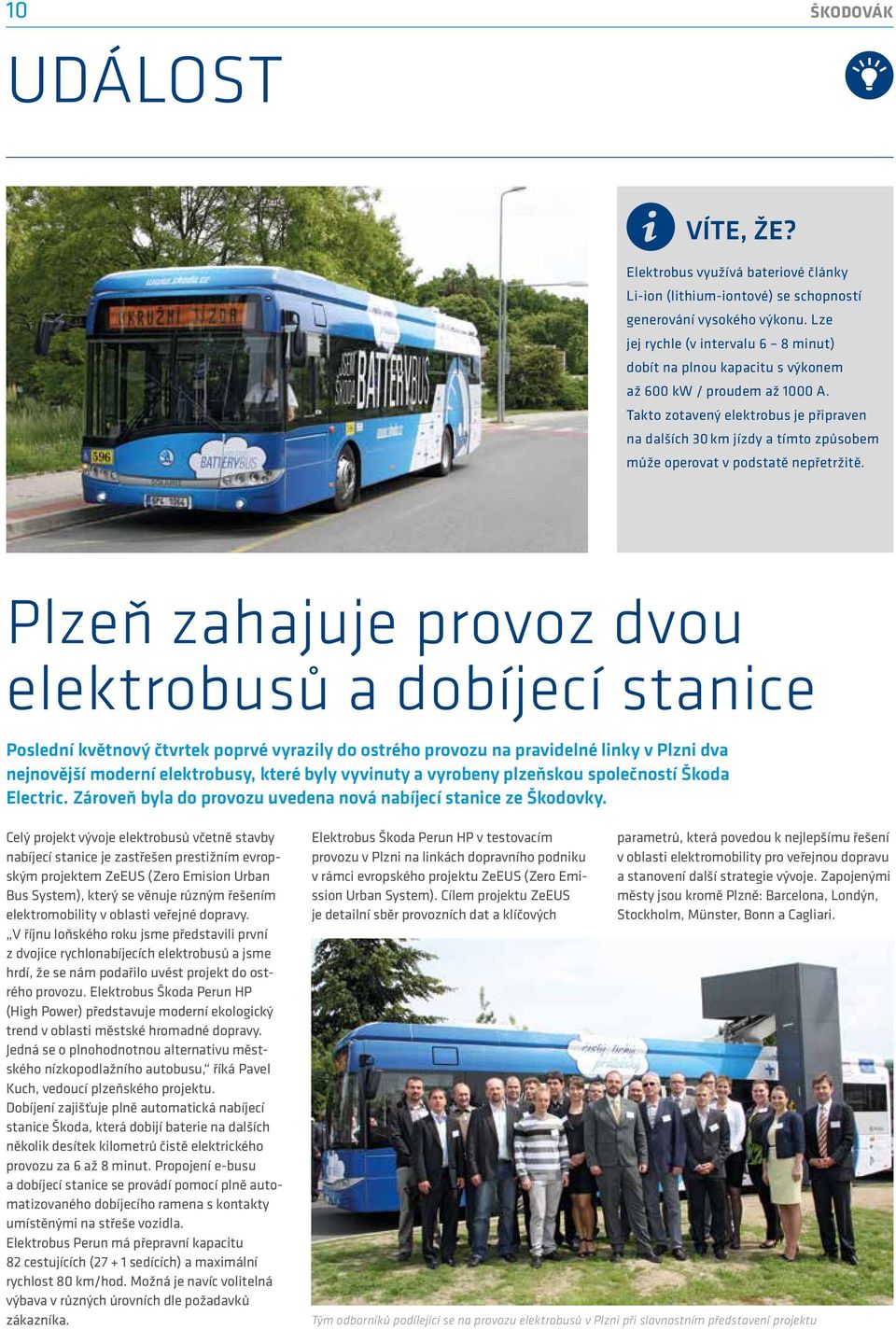 Takto zotavený elektrobus je připraven na dalších 30 km jízdy a tímto způsobem může operovat v podstatě nepřetržitě.