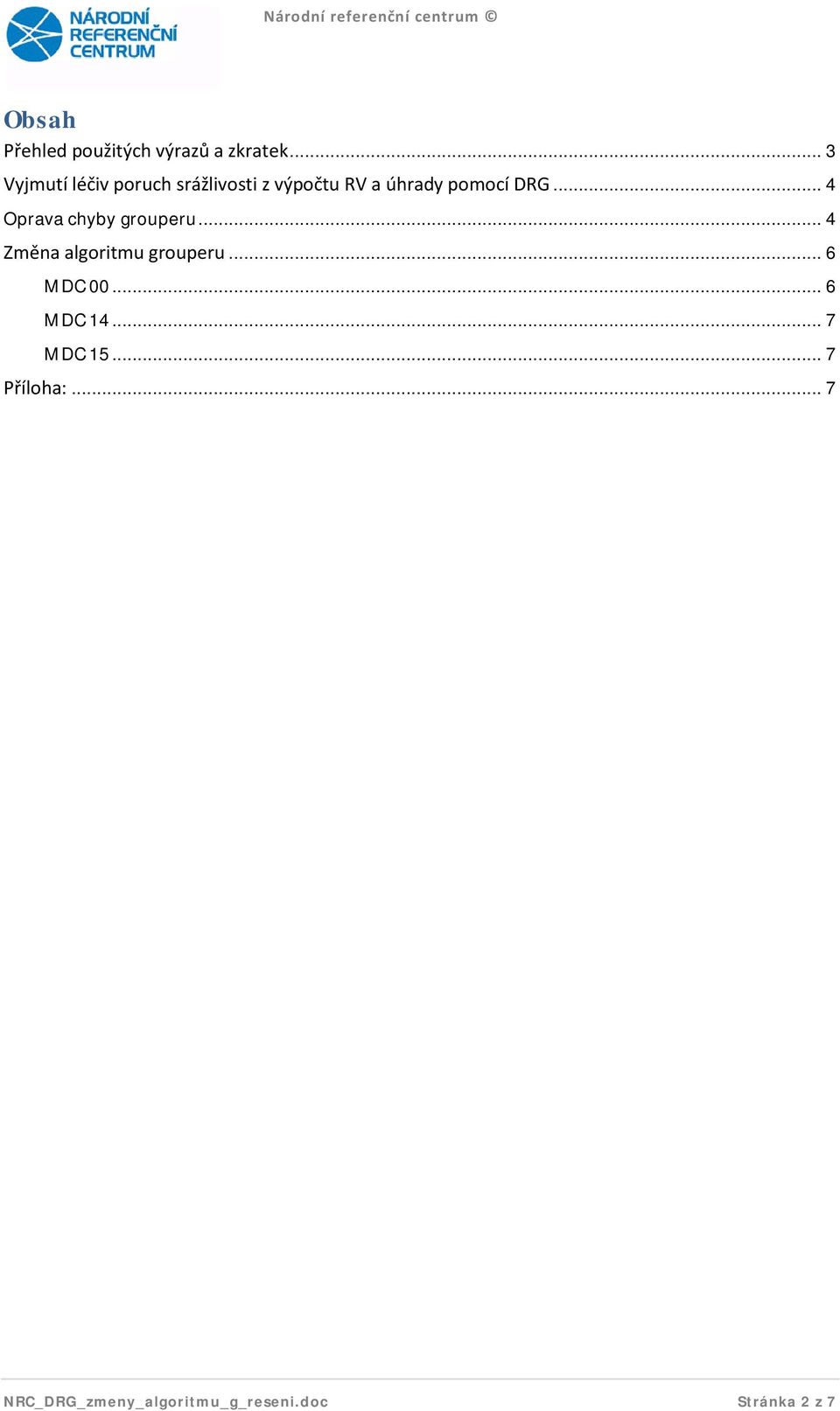 .. 4 Oprava chyby grouperu... 4 Změna algoritmu grouperu... 6 MDC 00.