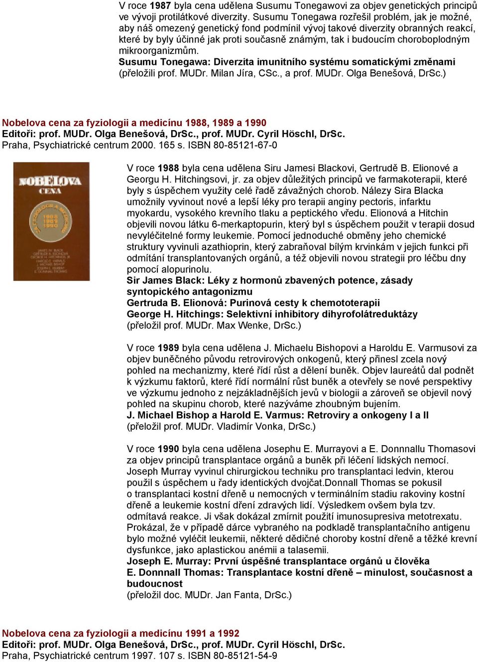 choroboplodným mikroorganizmům. Susumu Tonegawa: Diverzita imunitního systému somatickými změnami (přeložili prof. MUDr. Milan Jíra, CSc., a prof. MUDr. Olga Benešová, DrSc.