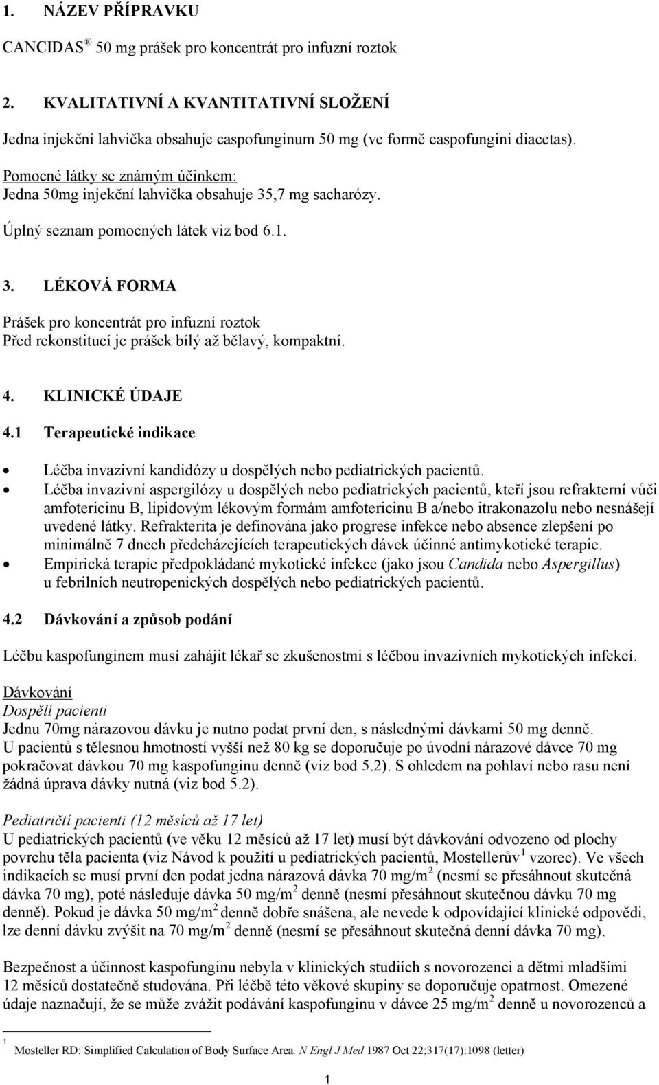 Pomocné látky se známým účinkem: Jedna 50mg injekční lahvička obsahuje 35,7 mg sacharózy. Úplný seznam pomocných látek viz bod 6.1. 3. LÉKOVÁ FORMA Prášek pro koncentrát pro infuzní roztok Před rekonstitucí je prášek bílý až bělavý, kompaktní.