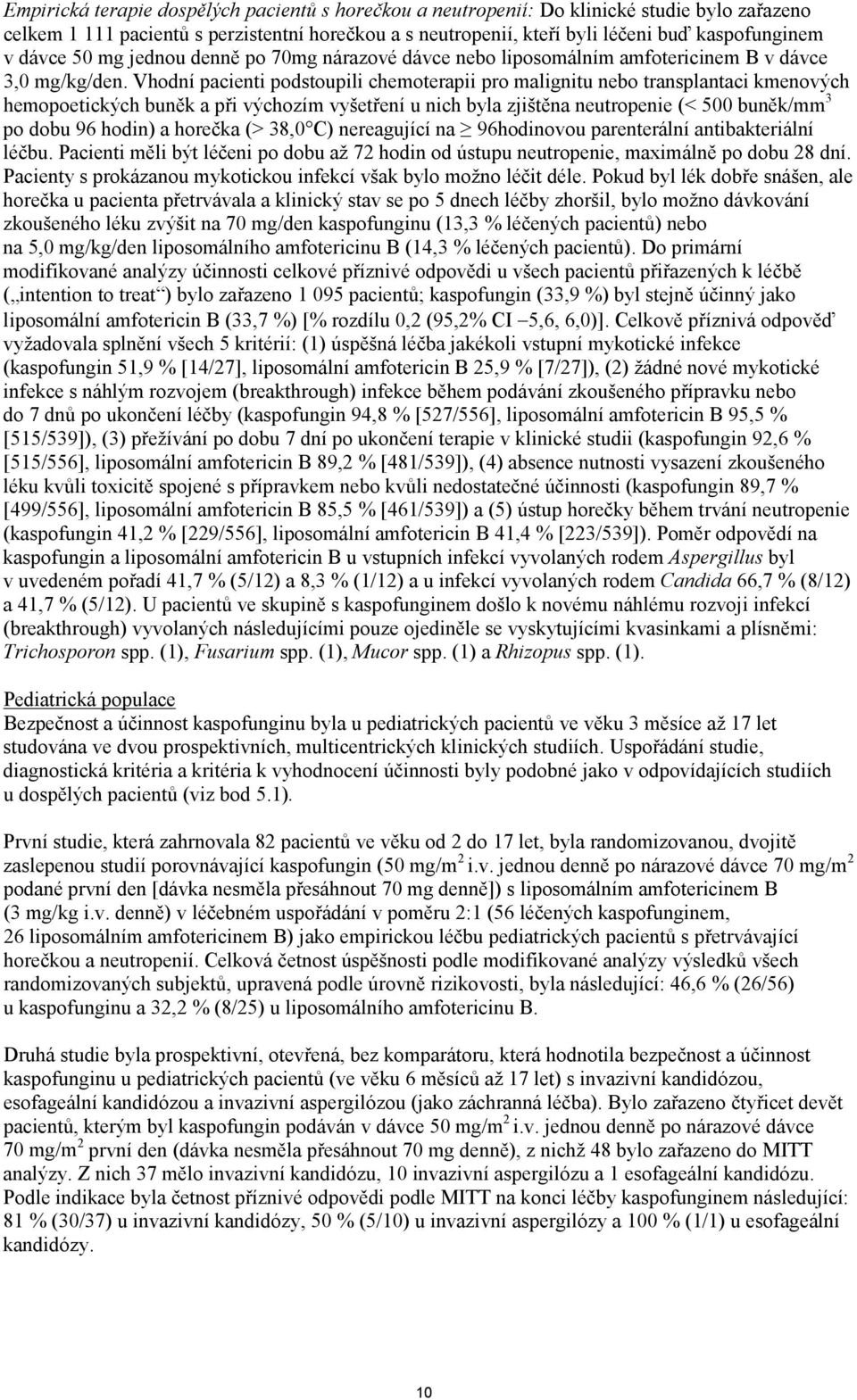 Vhodní pacienti podstoupili chemoterapii pro malignitu nebo transplantaci kmenových hemopoetických buněk a při výchozím vyšetření u nich byla zjištěna neutropenie (< 500 buněk/mm 3 po dobu 96 hodin)