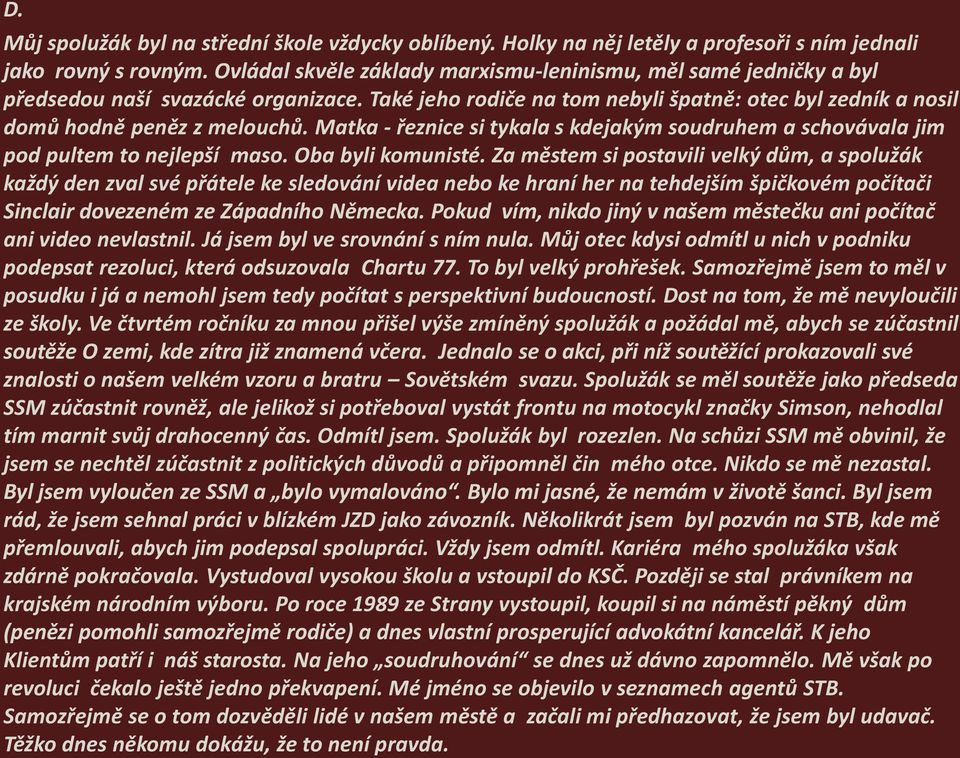 Matka - řeznice si tykala s kdejakým soudruhem a schovávala jim pod pultem to nejlepší maso. Oba byli komunisté.