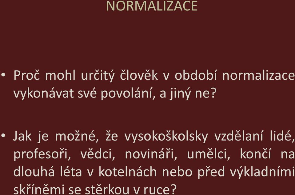 Jak je možné, že vysokoškolsky vzdělaní lidé, profesoři,