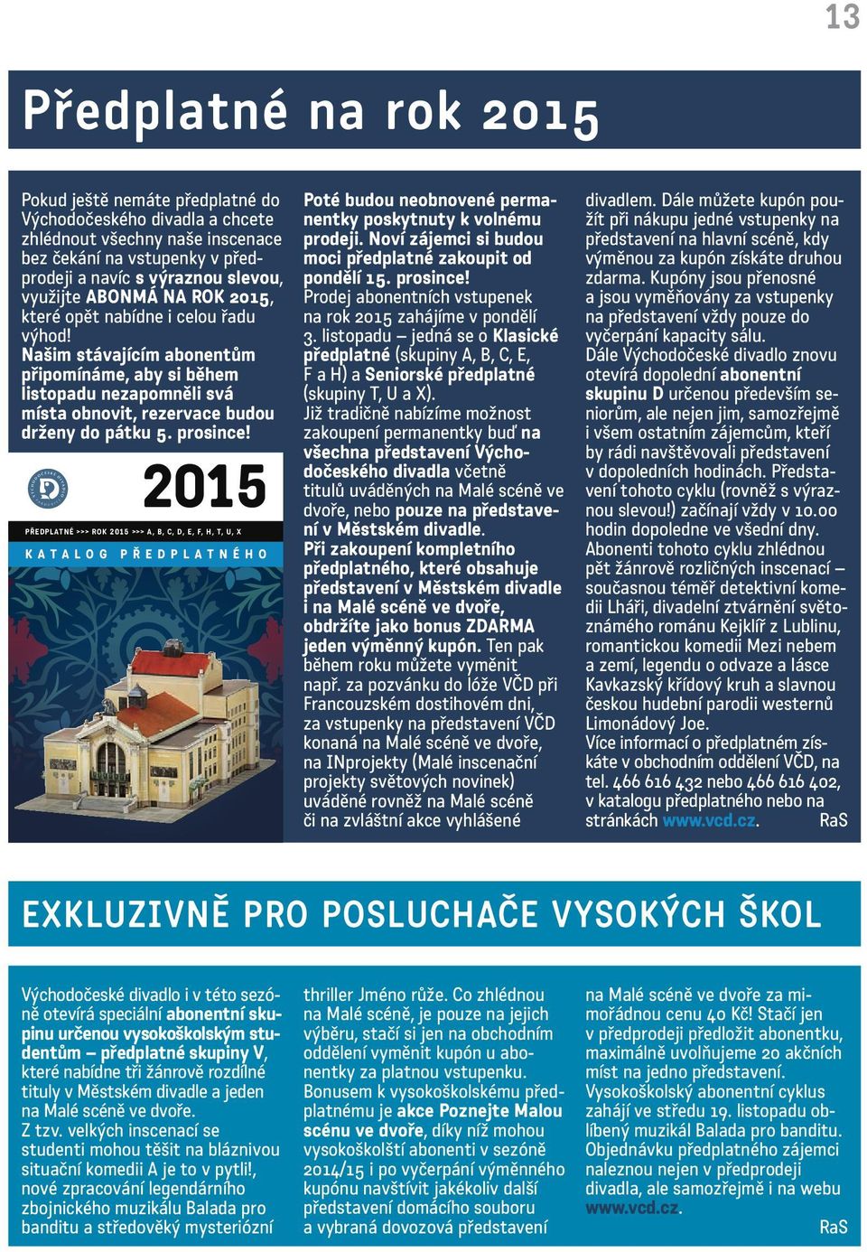 2015 PŘEDPLATNÉ >>> ROK 2015 >>> A, B, C, D, E, F, H, T, U, X KATALOG PŘEDPLATNÉHO Poté budou neobnovené permanentky poskytnuty k volnému prodeji.