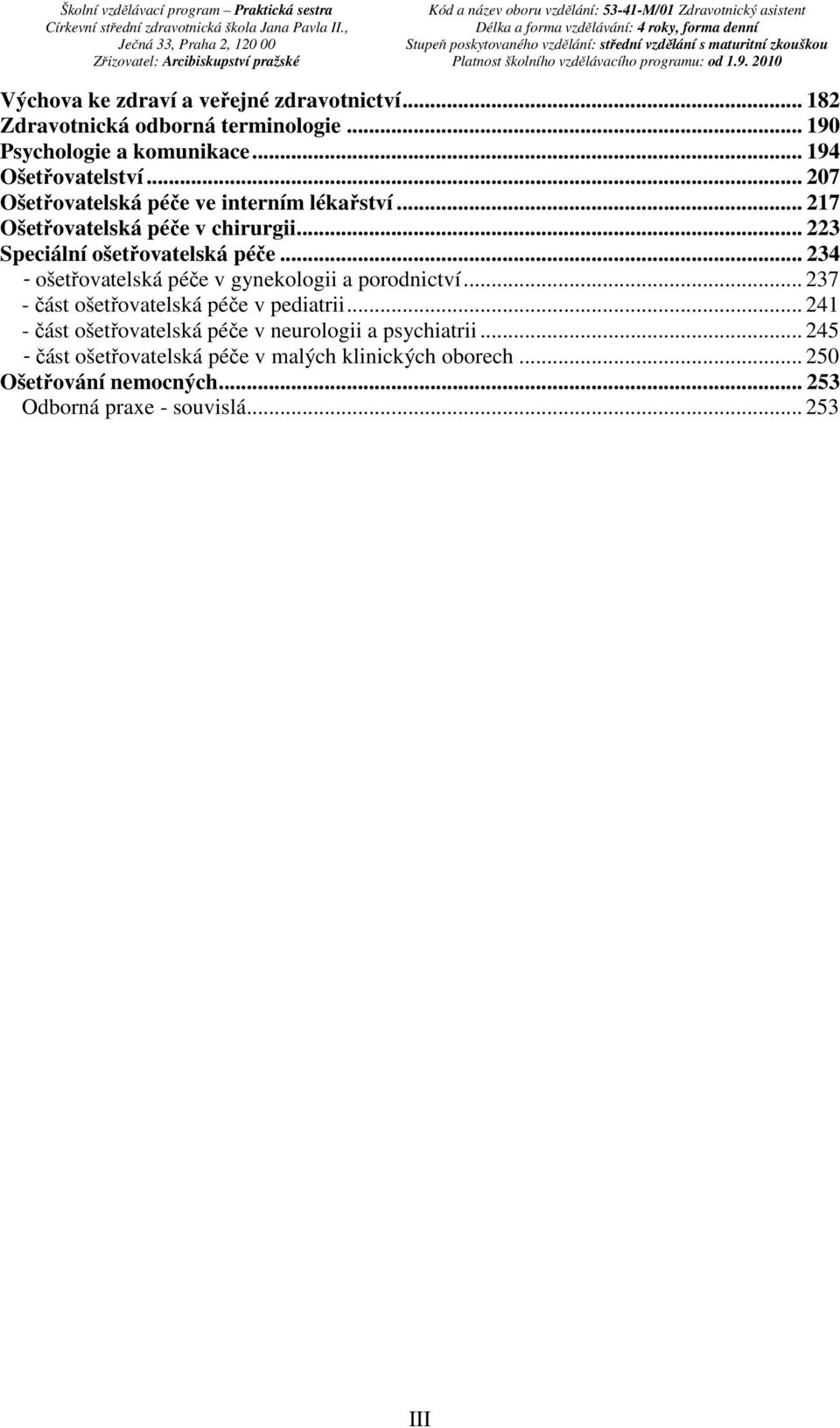 .. 234 - ošetřovatelská péče v gynekologii a porodnictví... 237 - část ošetřovatelská péče v pediatrii.