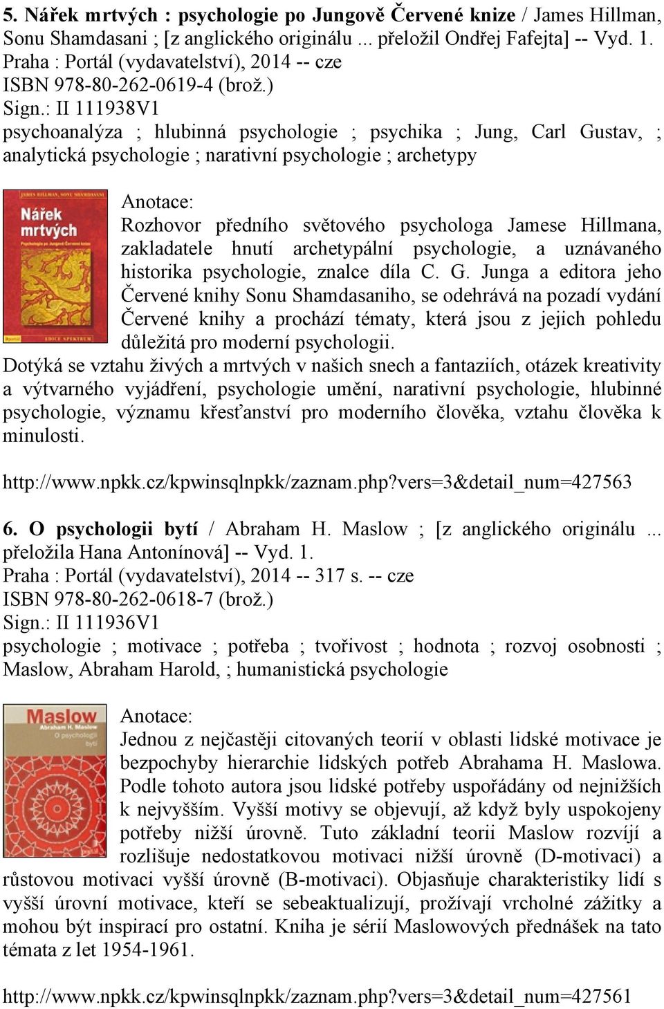 : II 111938V1 psychoanalýza ; hlubinná psychologie ; psychika ; Jung, Carl Gustav, ; analytická psychologie ; narativní psychologie ; archetypy Rozhovor předního světového psychologa Jamese Hillmana,