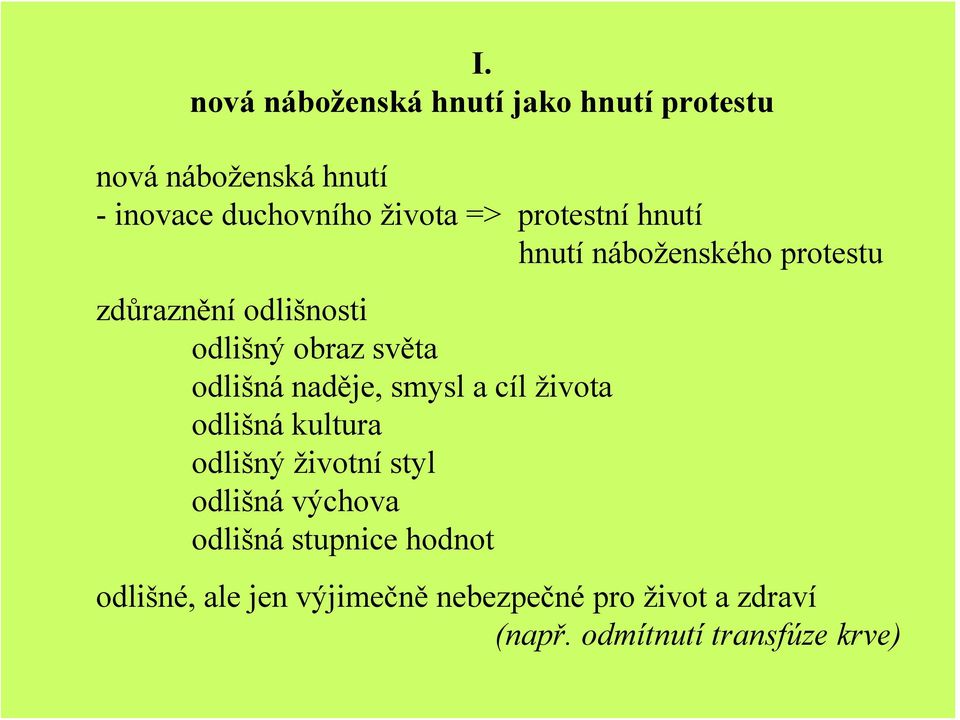 naděje, smysl a cíl života odlišná kultura odlišný životní styl odlišná výchova odlišná stupnice