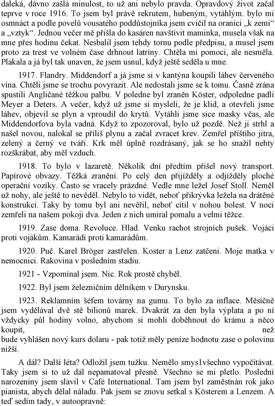 Nesbalil jsem tehdy tornu podle předpisu, a musel jsem proto za trest ve volném čase drhnout latríny. Chtěla mi pomoci, ale nesměla.