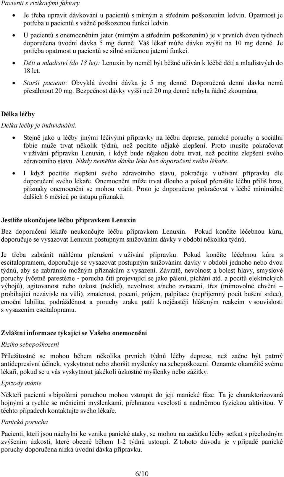 Je potřeba opatrnost u pacientů se silně sníženou jaterní funkcí. Děti a mladiství (do 18 let): Lenuxin by neměl být běžně užíván k léčbě dětí a mladistvých do 18 let.