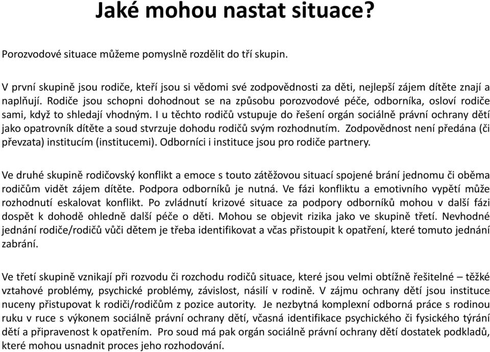 Rodiče jsou schopni dohodnout se na způsobu porozvodové péče, odborníka, osloví rodiče sami, když to shledají vhodným.