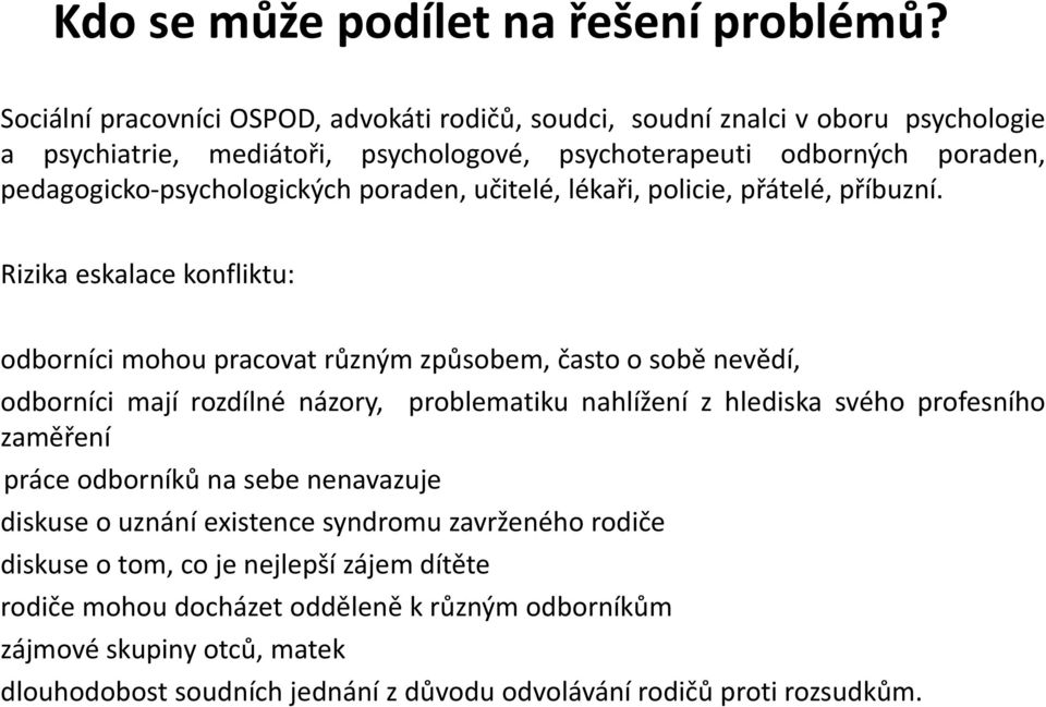 pedagogicko-psychologických poraden, učitelé, lékaři, policie, přátelé, příbuzní.