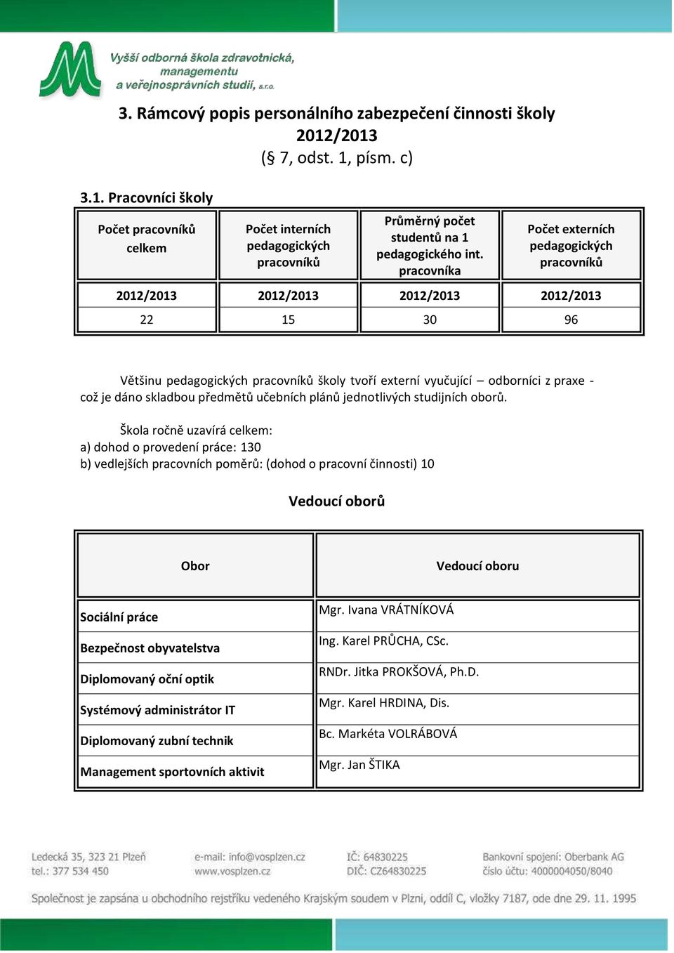 skladbou předmětů učebních plánů jednotlivých studijních oborů.