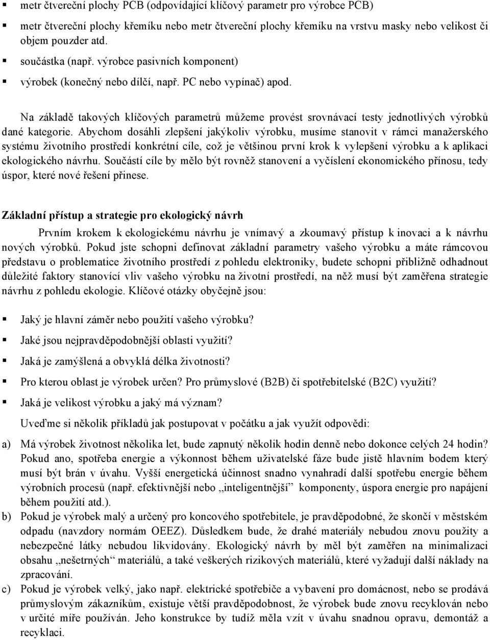 Na základě takových klíčových parametrů můžeme provést srovnávací testy jednotlivých výrobků dané kategorie.