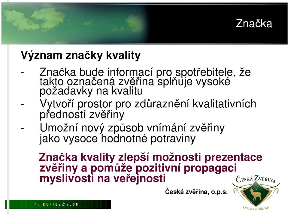 předností zvěřiny - Umožní nový způsob vnímání zvěřiny jako vysoce hodnotné potraviny Značka