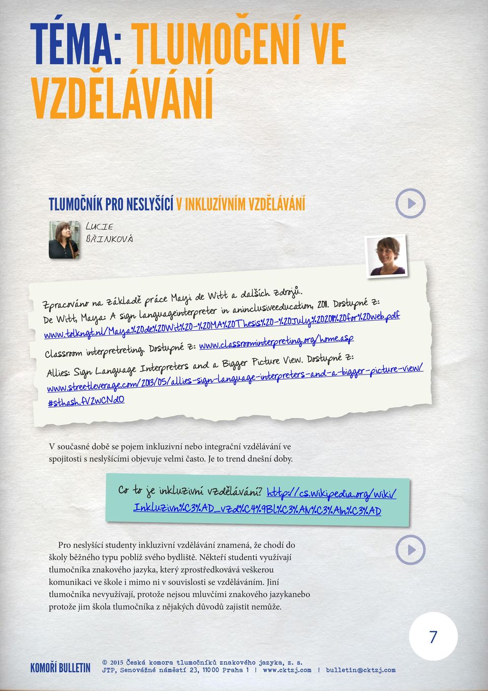 Dostupné z: www.classroominterpreting.org/home.asp Allies: Sign Language Interpreters and a Bigger Picture View. Dostupné z: www.streetleverage.