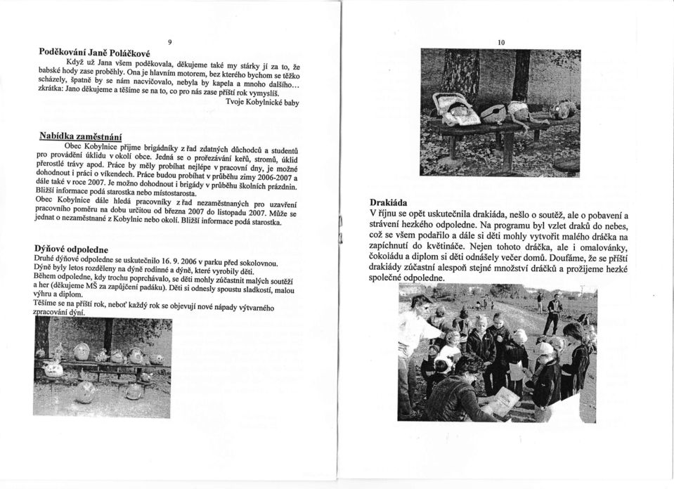 baby Tvoje Kobylnick Nabdka zamstnn obec kobylnice p ijme brigdnky z ad zdatn ch d chodcri a student pro provdn klidu vokol obce. Jedn-se o pro ezvni tern,-sto,nli, tiklid p erostl tnvy apod.